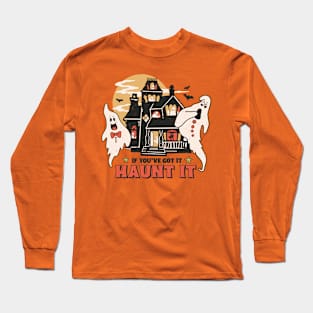 If You've Got It Haunt It Long Sleeve T-Shirt